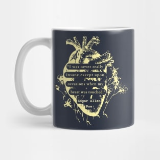 Edgar Allan Poe quote: “I was never really insane except upon occasions when my heart was touched.” Mug